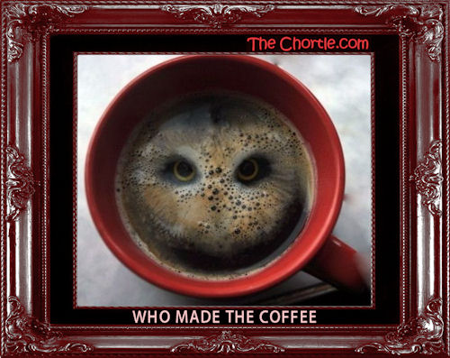 Who made the coffee
