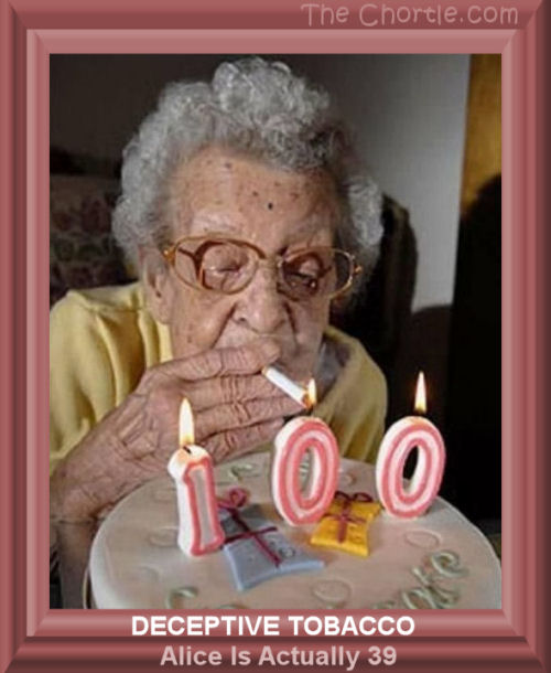 Deceptive tobacco.  Alice is actually 38