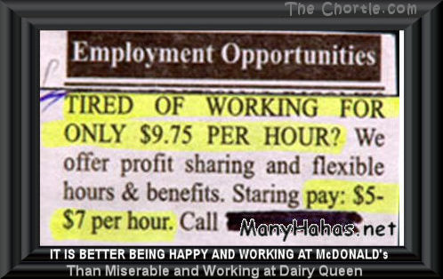 It is better being happy and working at McDonalds than miserable and working at Dairy Queen