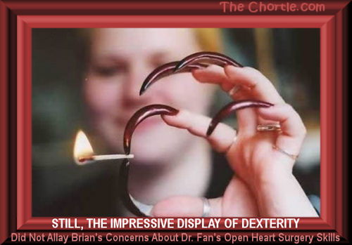Still, the impressive display of dexterity did not allay Brian's concerns about Dr. Fan's open heart surgery skills.