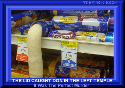 The lid caught Don in the left temple. It was the perfect murder.