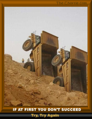 If at first you don't succeed, try, try again