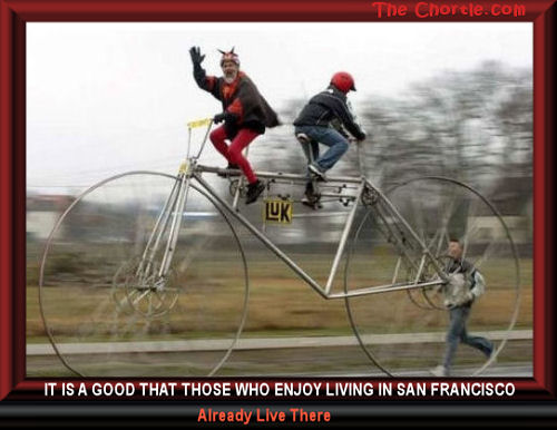 It is a good that those who enjoy living in San Francisco already live there. 