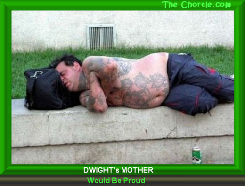 Dwight's mother would be proud.