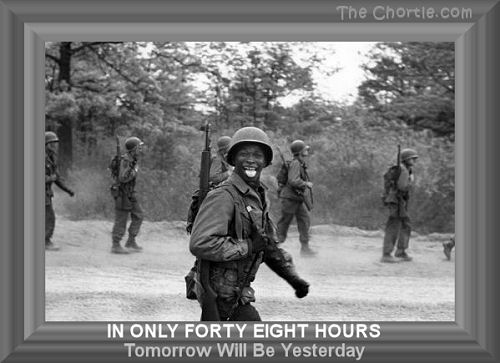 In only forty eight hours, tomorrow will be yesterday