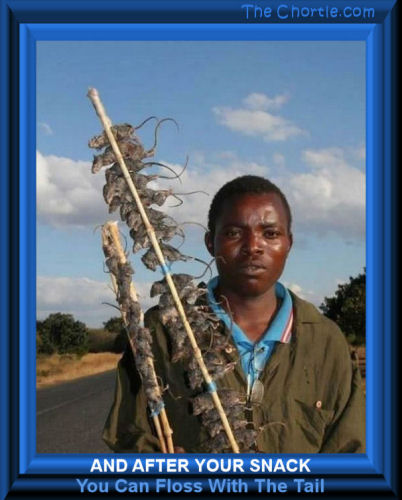 And after your snack, you can floss with the tails. 