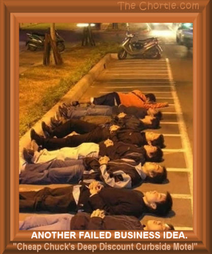 Another failed business idea. "Cheap Chuck's Deep Discount Curbside Motel"