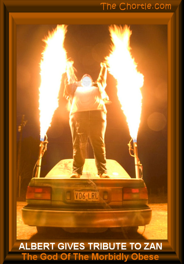 Albert gives tribute to Zan, the god of morbid obesity