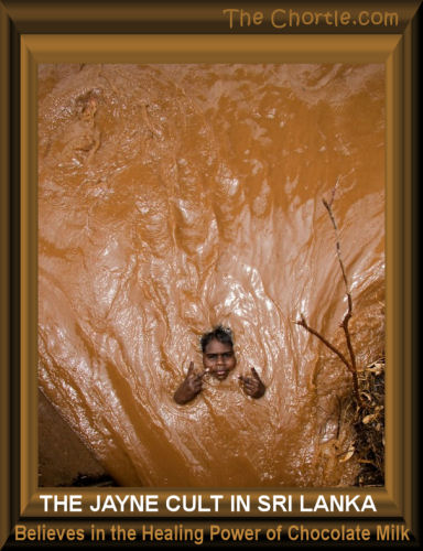 The Jayne Cult in Sri Lanka believes in the healing power of chocolate milk. 