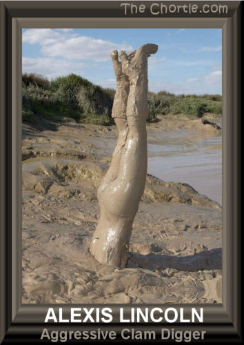 Alexis Lincoln. Aggresive clam digger. 