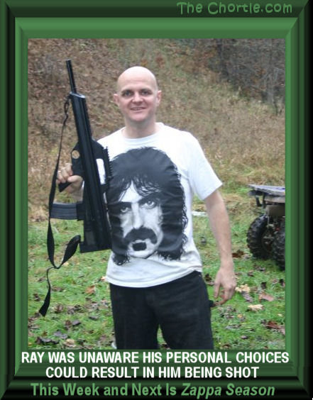Ray was unaware his personal choices could result in him being shot.  This weeks and next is Zappa season.