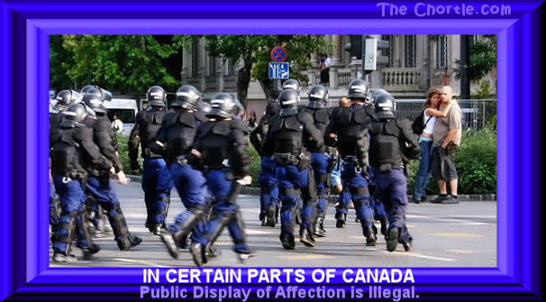 In certain parts of Canada, public diplay of affection is illegal.