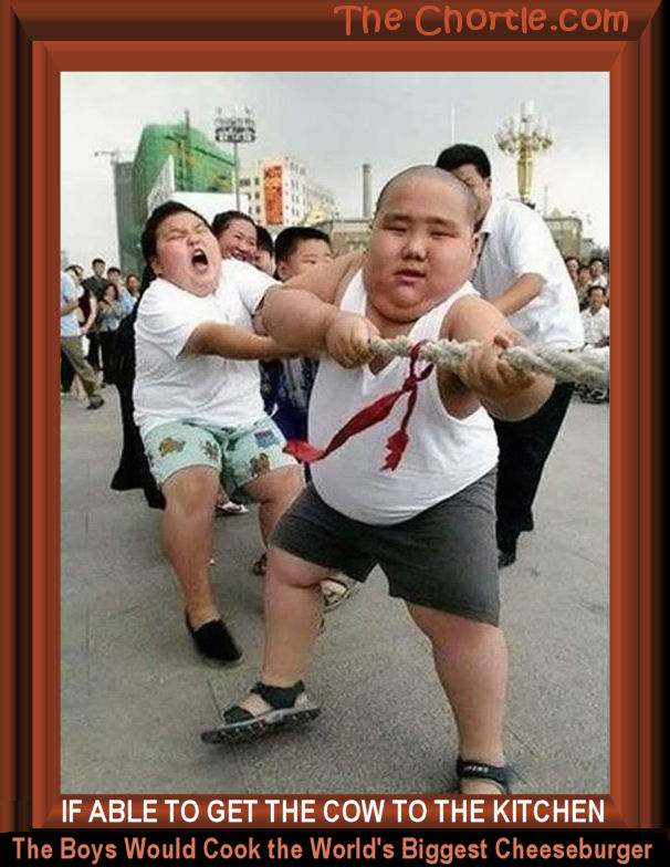If able to get the cow to the kitchen, the boys would cook the world's biggest cheeseburger.