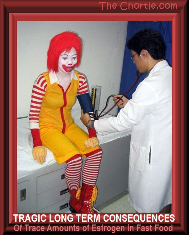 Tragic long term consequences of trace amounts of estrogen in fast food. 