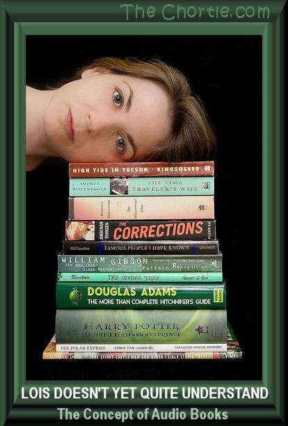 Lois doesn't quite understand the concept of audio books. 
