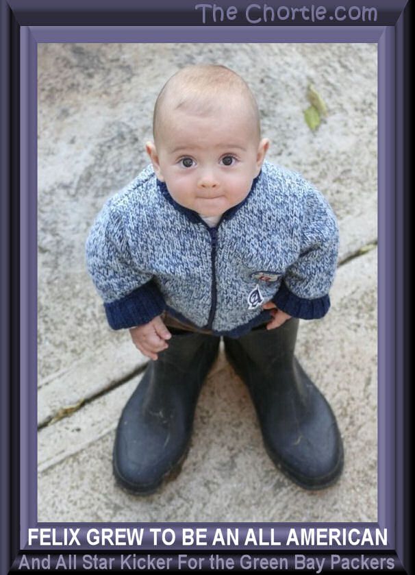 Felix grew to be an All-American and all star kicker for the Green Bay Packers.