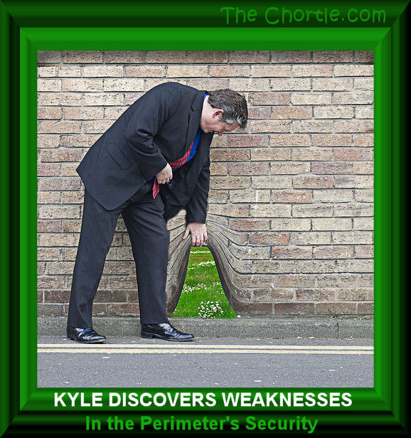 Kyle discovers weaknesses in the perimeter's security.