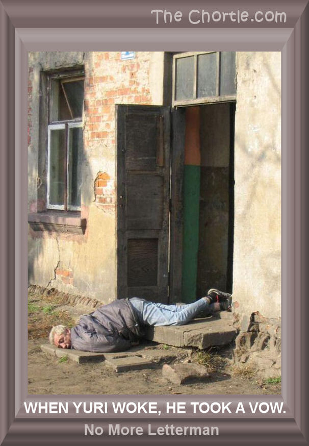 When Yuri woke, he took a vow. No more Letterman.