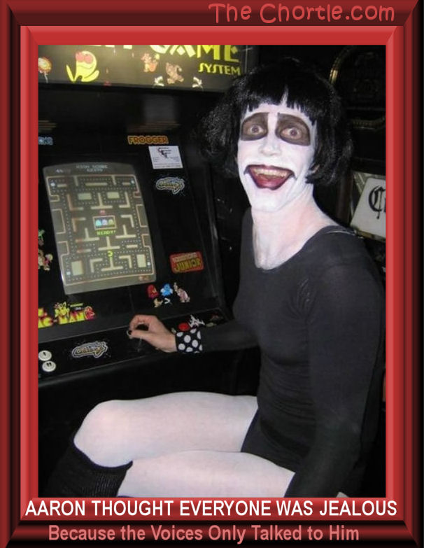 Aaron thought everyone was jealous because the voices only talked to him.