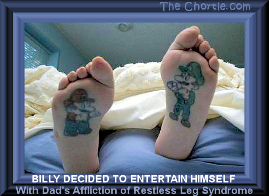 Billy decided to entertain himself with Dad's affliction of restless leg syndrome