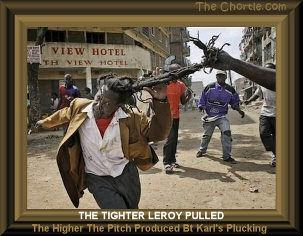 The tighter Leroy pulled, the higher the pitch produced by Karl's pluck