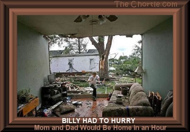 Billy had to hurry. Mom and Dad would be home in an hour.