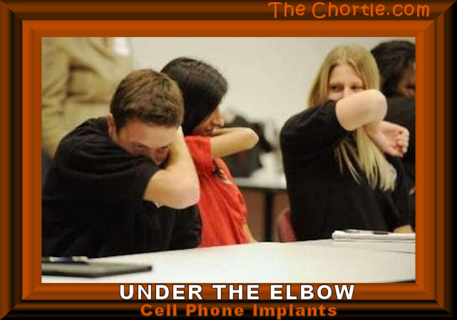 Under the elbow cell phone implants.