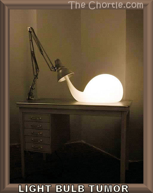 Light bulb tumor.