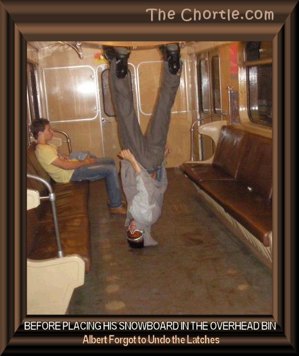 Before placing his snowboard in the overhead bin, Albert forgor to undo the latches.