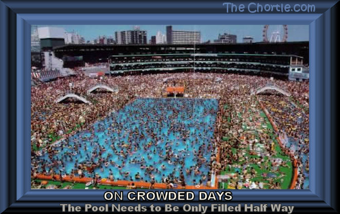 On crowded days, the pool only needs to be filled half way.