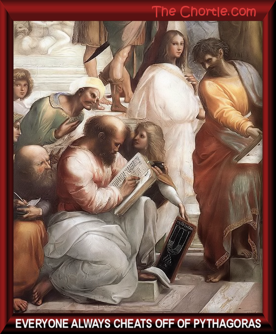 Everyone always cheats off of Pythagoras.