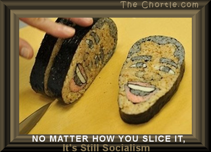 No matter how you slice it, it's still socialism.