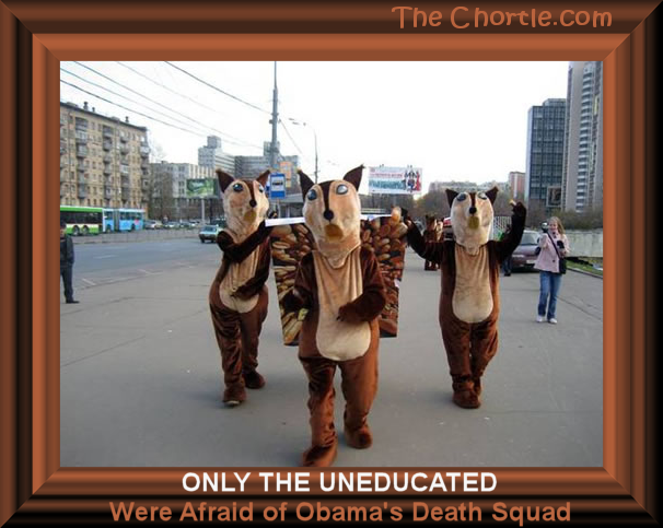 Only the educated were afraid of Obama's death squad.