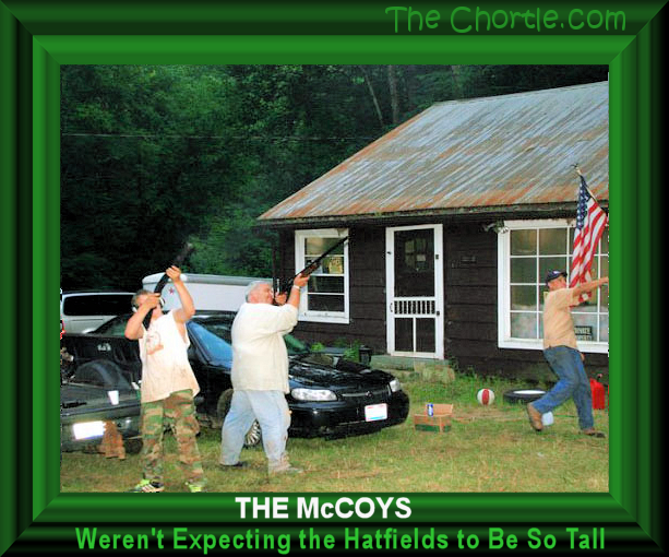 The McCoys weren't expecting the Hatfield to be so tall.