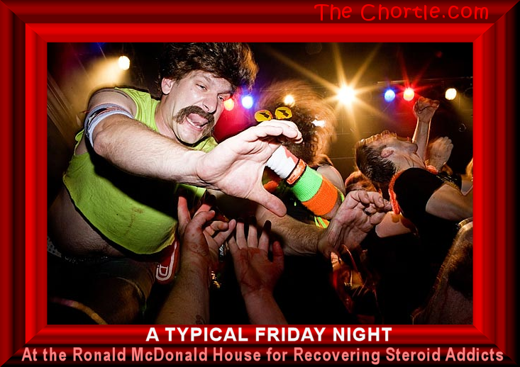 A typical Friday night at the Robald McDonald House for recovering steroid addicts.