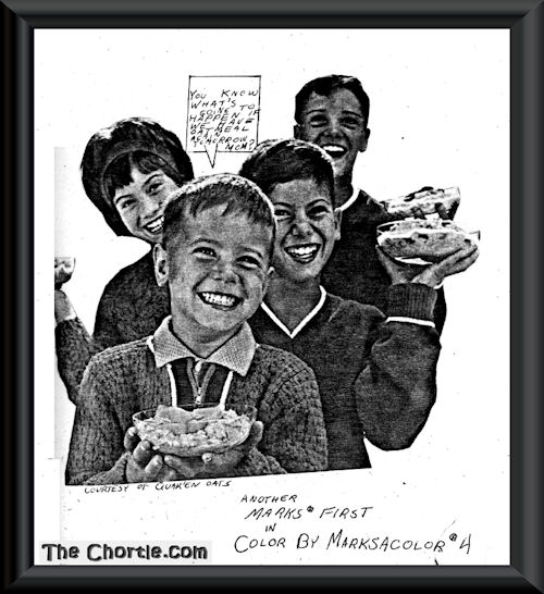 You know what going to happen if we have oatmeal again tomorrow mom? (Courtesy of Quaken Oats)