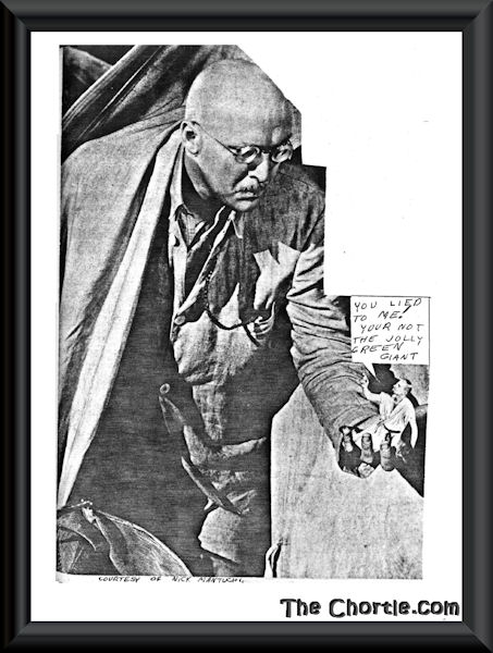 You lied to me! You're not the Jolly Green Giant! (Courtesy of Nick Mantuchi)