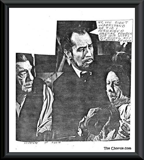 No, you don't understand Mr. Tip. I perscribed basting powder for your wife's blemished. Not blasting powder. (Courtesy of Avon)