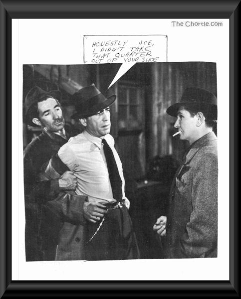 Honestly Joe. I didn't take that quarter out of your shoe.