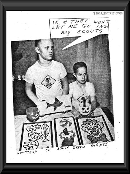 15 and they won't let me go into boy scouts (Courtesy of Jolly Green Giant)