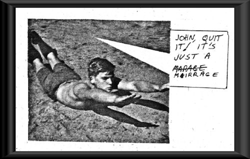 John. Quit it! It's just a mirrage