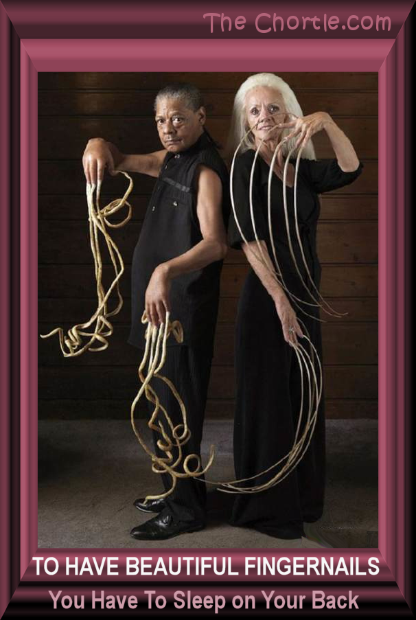 To have beautiful fingernails, you have to sleep on your back.