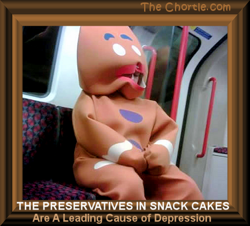 The preservatives in snack cakes are a leading cause of depression.
