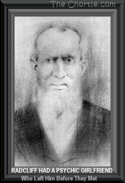 Radcliff has a pshychic girlfriend who left him before they met.