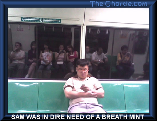 Sam was in dire need of a breath mint.