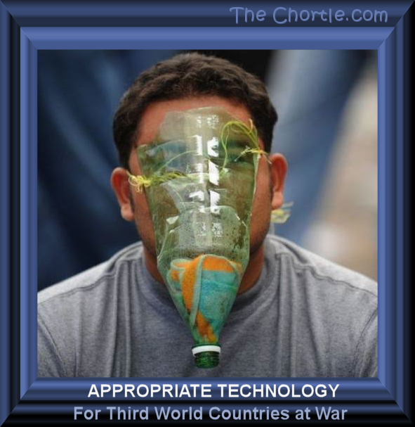 Appropriate technology for third world countries at war.