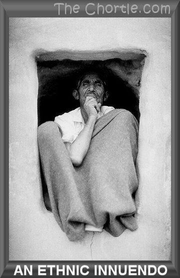 An ethnic innuendo.