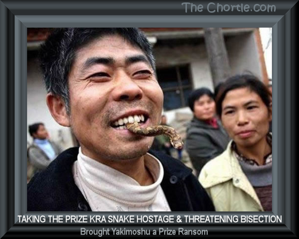 Taking the prize Kra snake hostage & threatening bisection brought Yakimoshu a prize ransom.
