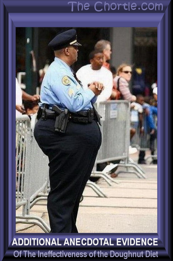 Additional anecdotal evidence of the ineffectiveness of the doughnut diet.