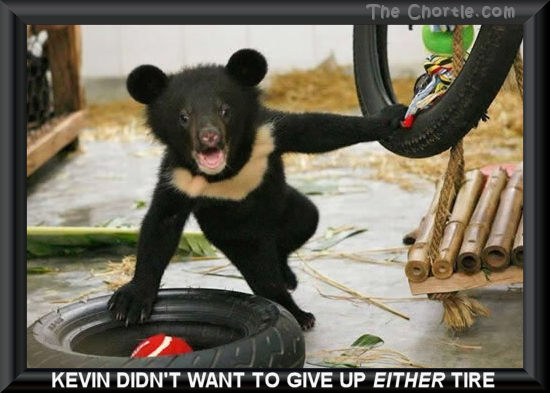 Kevin didn't want to give up either tire.